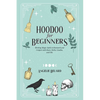 Hoodoo For Beginners: Working Magic Spells in Rootwork and Conjure with Roots, Herbs, Candles, and Oils - Paperback
