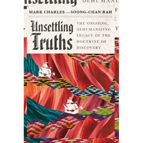 Unsettling Truths: The Ongoing, Dehumanizing Legacy of the Doctrine of Discovery - Paperback