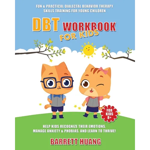 DBT Workbook For Kids: Fun & Practical Dialectal Behavior Therapy Skills Training For Young Children Help Kids Manage Anxiety & Phobias, Recognize The - Paperback