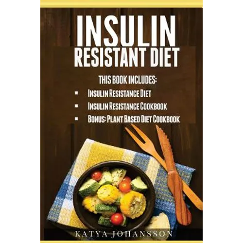Insulin Resistant Diet: 2 Manuscripts: Insulin Resistance Diet, Insulin Resistance Cookbook, Bonus - Plant Based Diet Cookbook - Paperback