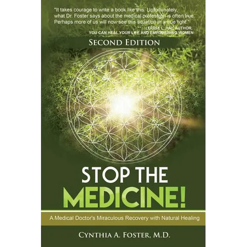 Stop the Medicine!: A Medical Doctor's Miraculous Recovery with Natural Healing - Paperback