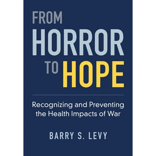 From Horror to Hope: Recognizing and Preventing the Health Impacts of War - Paperback