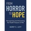 From Horror to Hope: Recognizing and Preventing the Health Impacts of War - Paperback