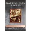Watkins Glen Racing - Hardcover