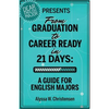 From Graduation to Career Ready in 21 Days: A Guide for English Majors - Paperback