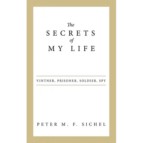 The Secrets of My Life: Vintner, Prisoner, Soldier, Spy - Paperback