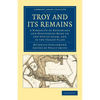 Troy and Its Remains: A Narrative of Researches and Discoveries Made on the Site of Ilium, and in the Trojan Plain - Paperback