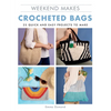 Weekend Makes: Crocheted Bags: 25 Quick and Easy Projects to Make - Paperback