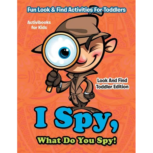 I Spy, What Do You Spy! Fun Look & Find Activities For Toddlers - Look And Find Toddler Edition - Paperback