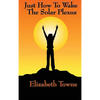 Just How to Wake the Solar Plexus: A New Thought Guide to Vitality, Inner Power, and Spiritual Self-Command - Hardcover