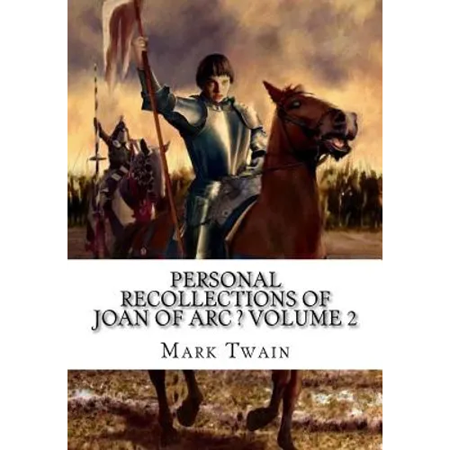 Personal Recollections of Joan of Arc ? Volume 2 - Paperback