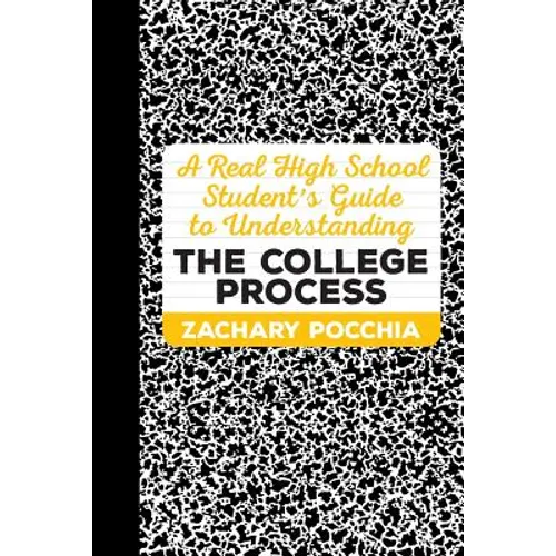 A Real High School Student's Guide to Understanding the College Process - Paperback