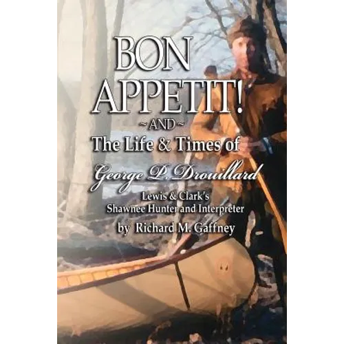 Bon Appetit!: Shawnee Hunter Georges Drouillard's List of Fine Dining Establishments Along the Lewis and Clark Trail, as of A.D. 180 - Paperback