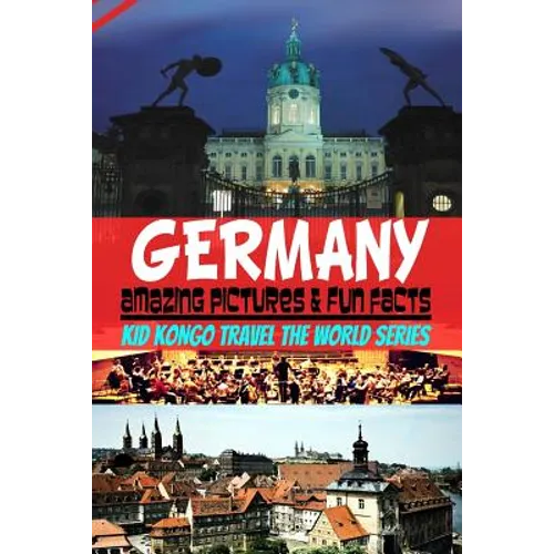 Germany Amazing Pictures & Fun Facts (Kid Kongo Travel The World Series ) - Paperback