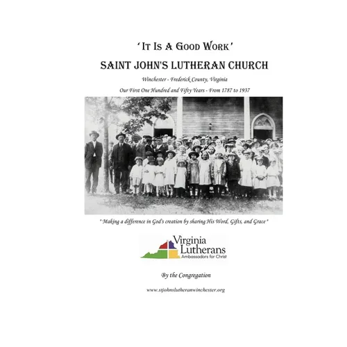 'It Is A Good Work': Saint John's Lutheran Church, our first one hundred and fifty years, 1787 - 1937 - Paperback