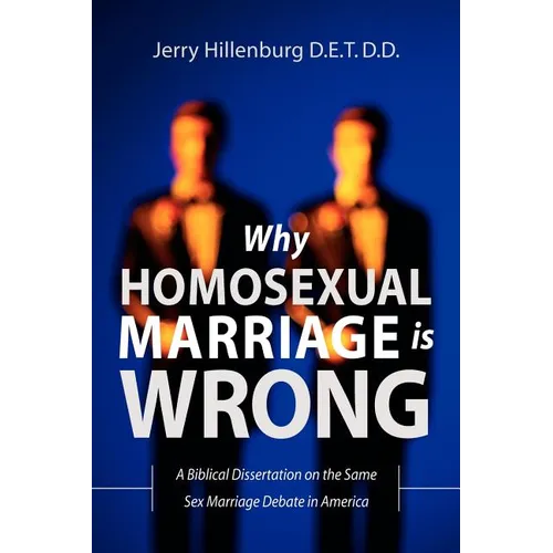 Why Homosexual Marriage Is Wrong - Paperback