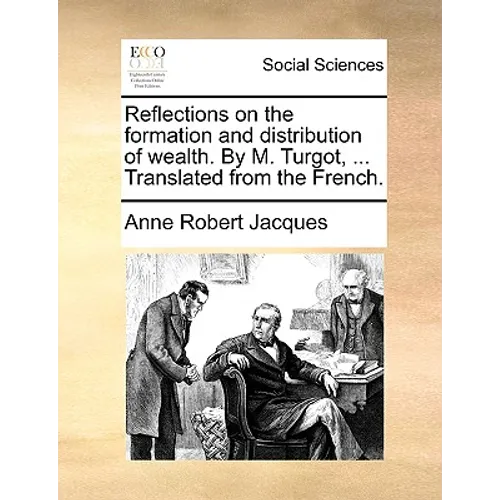Reflections on the Formation and Distribution of Wealth. by M. Turgot, ... Translated from the French. - Paperback