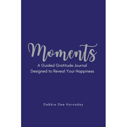 Moments: A Guided Gratitude Journal Designed to Reveal Your Happiness - Paperback