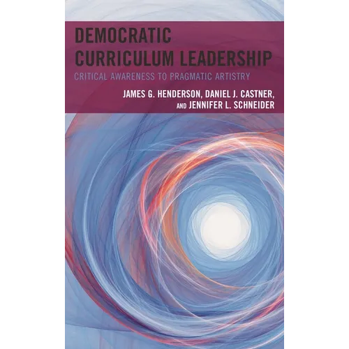 Democratic Curriculum Leadership: Critical Awareness to Pragmatic Artistry - Paperback