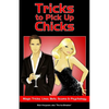 Tricks to Pick Up Chicks: Magic Tricks, Lines, Bets, Scams and Psychology - Paperback
