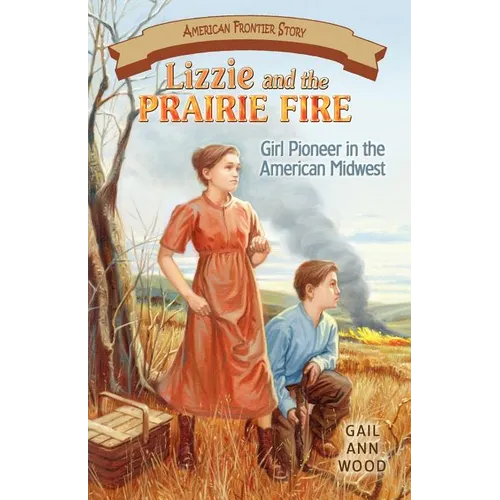 Lizzie and the Prairie Fire: Girl Pioneer in the American Midwest - Paperback
