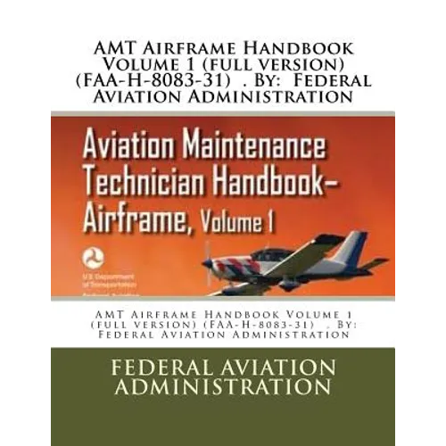 AMT Airframe Handbook Volume 1 (full version) (FAA-H-8083-31) . By: Federal Aviation Administration - Paperback