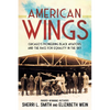 American Wings: Chicago's Pioneering Black Aviators and the Race for Equality in the Sky - Hardcover