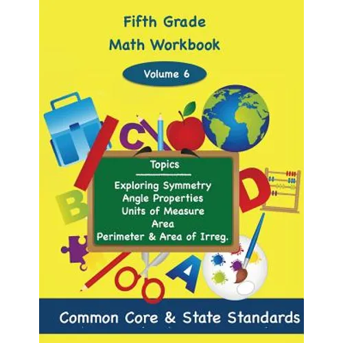 Fifth Grade Math Volume 6: Exploring Symmetry, Angle Properties, Units of Measure, Area, Perimeter and Area of Irregular Polygons - Paperback