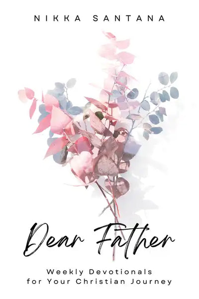 Dear Father: Weekly Devotionals for Your Christian Journey - Paperback