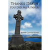 Thanks Death You Did Me a Favor - Hardcover