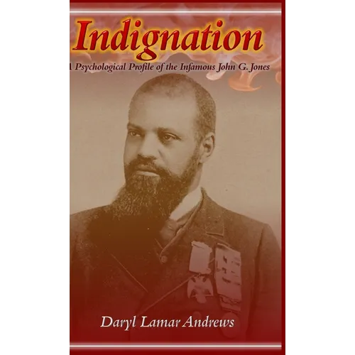 Indignation: A Psychological Profile of the Infamous John G. Jones - Hardcover