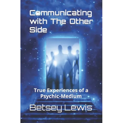 Communicating with The Other Side: True Experiences of a Psychic-Medium - Paperback