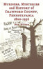 Murders, Mysteries and History of Crawford County, Pennsylvania 1800 - 1956 - Paperback