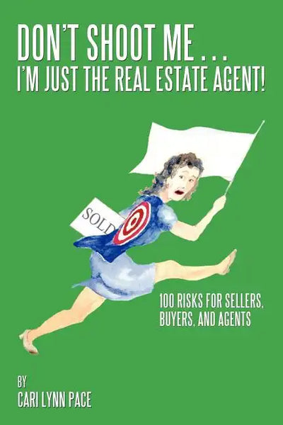 Don't Shoot Me...I'm Just the Real Estate Agent!: 100 Risks for Sellers, Buyers, and Agents - Paperback