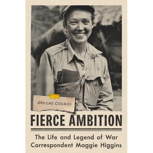 Fierce Ambition: The Life and Legend of War Correspondent Maggie Higgins - Hardcover