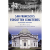 San Francisco's Forgotten Cemeteries: A Buried History - Paperback