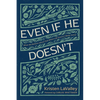 Even If He Doesn't: What We Believe about God When Life Doesn't Make Sense - Paperback