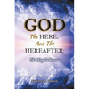God, The Here, and the Hereafter: The Way to Heaven - Paperback