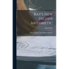 Ray's New Higher Arithmetic: a Revised Edition of the Higher Arithmetic - Hardcover