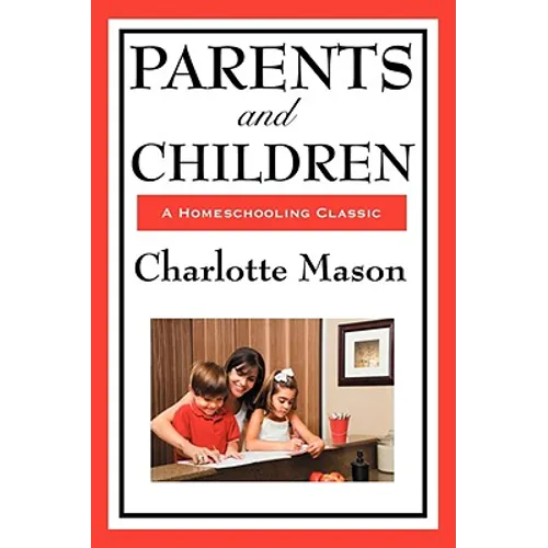 Parents and Children: Volume II of Charlotte Mason's Homeschooling Series - Paperback