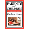 Parents and Children: Volume II of Charlotte Mason's Homeschooling Series - Paperback