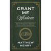 Grant Me Wisdom: Daily Devotions from the Works of Matthew Henry - Paperback