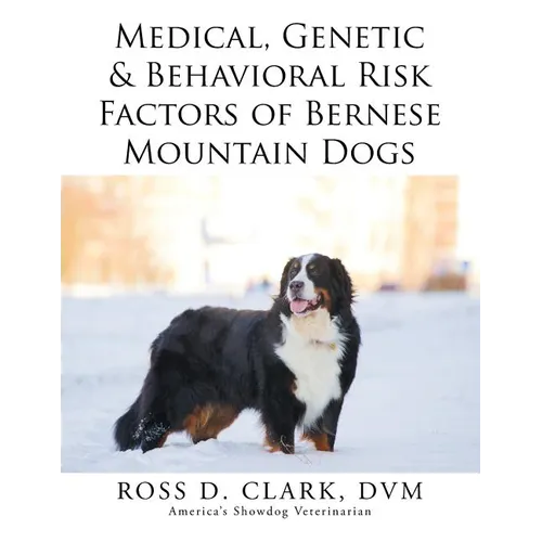 Medical, Genetic & Behavioral Risk Factors of Bernese Mountain Dogs - Paperback