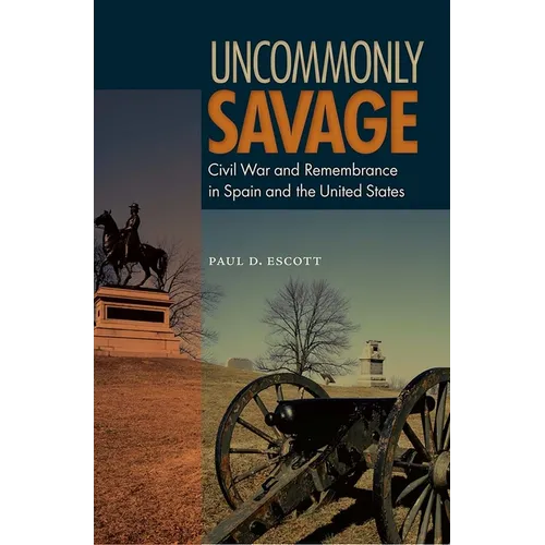 Uncommonly Savage: Civil War and Remembrance in Spain and the United States - Paperback