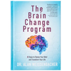The Brain Change Program: 6 Steps to Renew Your Mind and Transform Your Life - Hardcover