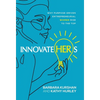 InnovateHERs: Why Purpose-Driven Entrepreneurial Women Rise to the Top - Hardcover