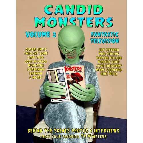 Candid Monsters Volume 3 Fantastic Television: Candid Photos and Interviews From Your Favorite TV Shows - Paperback