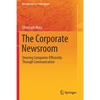 The Corporate Newsroom: Steering Companies Efficiently Through Communication - Paperback