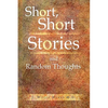 Short, Short Stories and Random Thoughts - Paperback