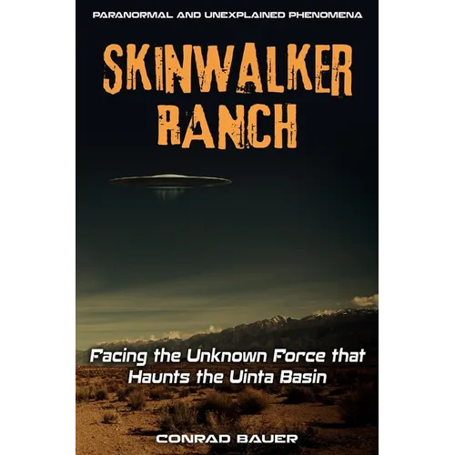 Skinwalker Ranch: Facing the Unknown Force that Haunts the Uinta Basin - Paperback
